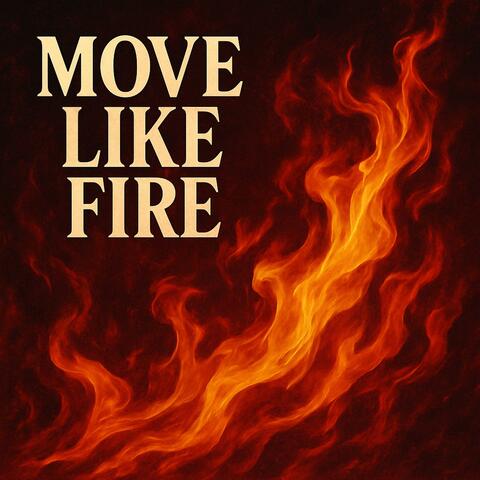 Move like fire