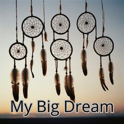 My Big Dream