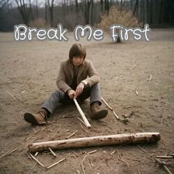 Break Me First