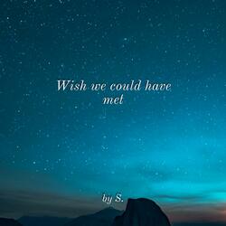 Wish we could have met