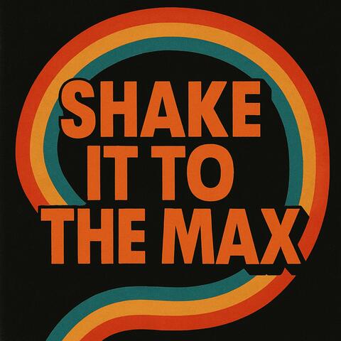 Shake It To The Max