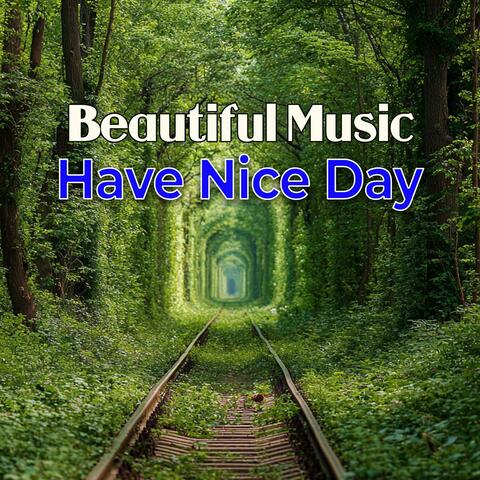 Beautiful Music For Have Nice Day