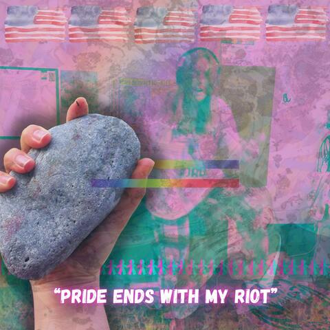 PRIDE ENDS WITH MY RIOT