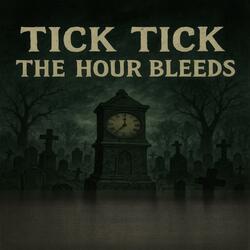 Tick Tick The Hour Bleeds