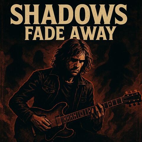 SHADOWS FADE AWAY