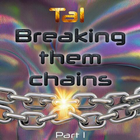 Breaking them chains part 1