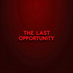 The Last Opportunity