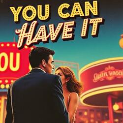 YOU CAN HAVE IT