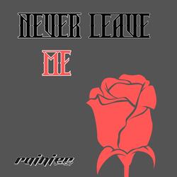 NEVER LEAVE ME