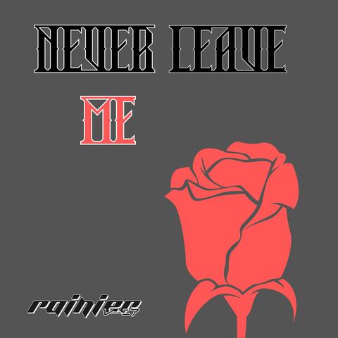 NEVER LEAVE ME