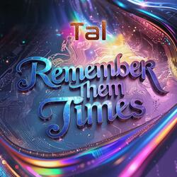 Remember them times