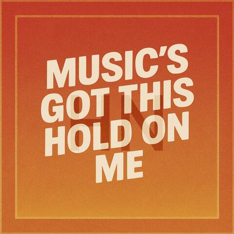 Music’s got this hold on me