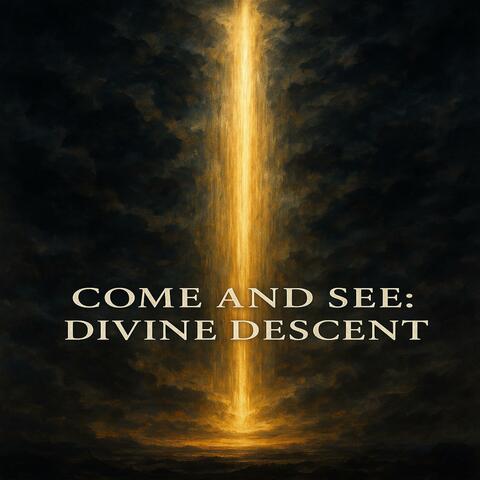 Come and See: Divine Descent