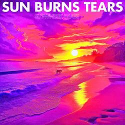 Sun burns tears