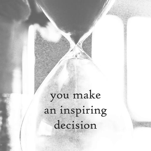 you make an inspiring decision