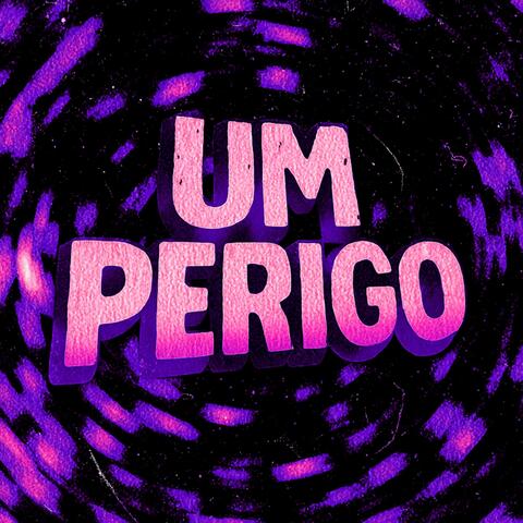 UM PERIGO