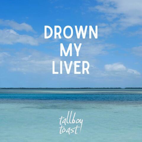 Drown My Liver