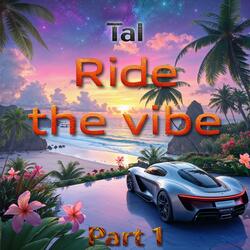 Ride the vibe part 1