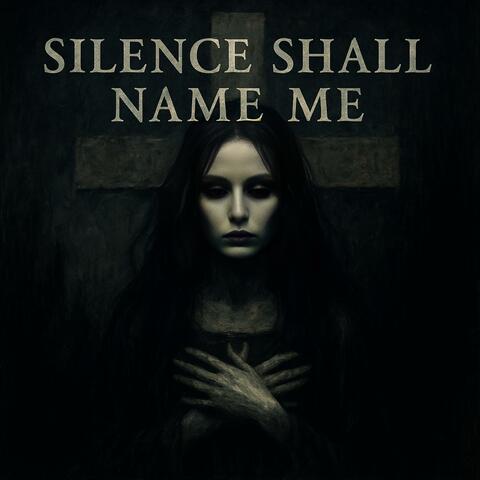 Silence Shall Name Me