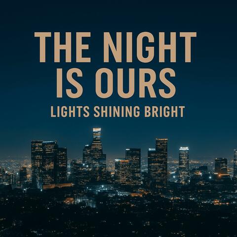 The night is ours, lights shining bright