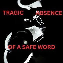 Tragic Abscence Of A Safe Word