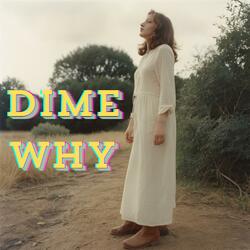 Dime Why