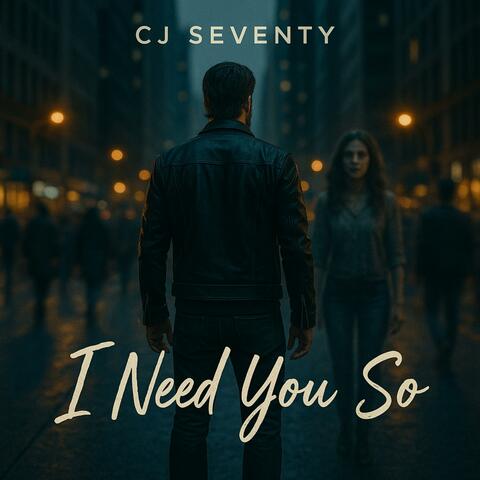 I Need You So
