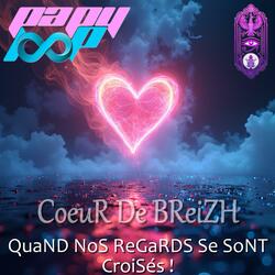 CoeuRDeBReiZH QuaND NoS ReGaRDS Se SoNT CroiSés !