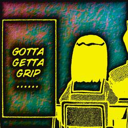 gotta getta grip