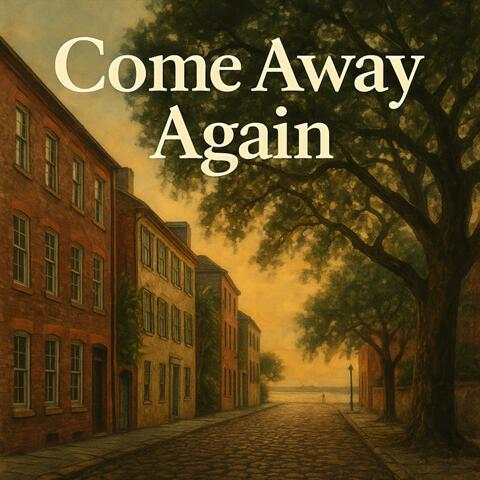 Come Away Again