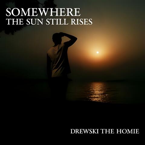 Somewhere the Sun Still Rises