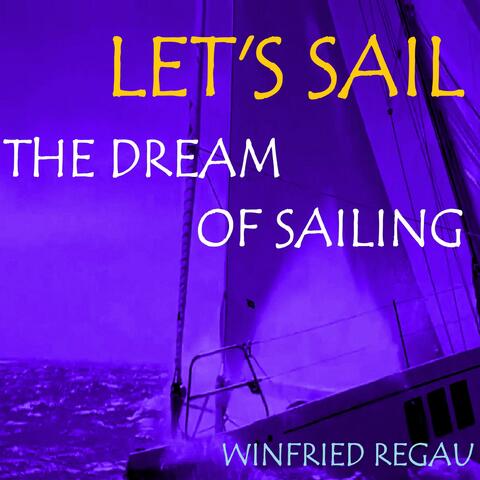 LET'S SAIL, THE DREAM OF SAILING