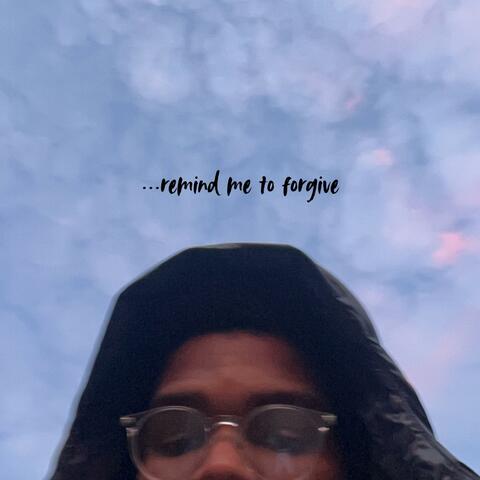 ...remind me to forgive