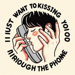 I Just Want To Kissing You Through The Phone