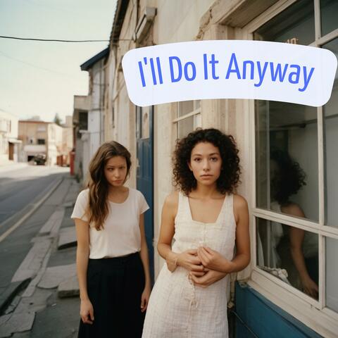 I'll Do It Anyway