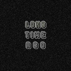 Long Time Ago