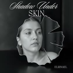 Shadow Under Skin