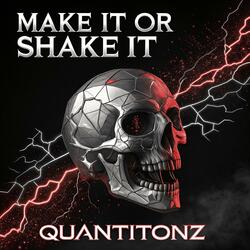 MAKE IT OR SHAKE IT