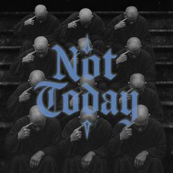 Not Today