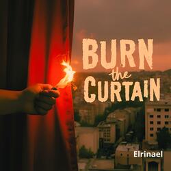 Burn the Curtain