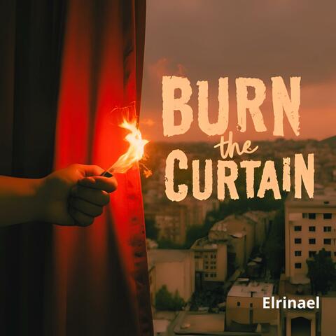 Burn the Curtain