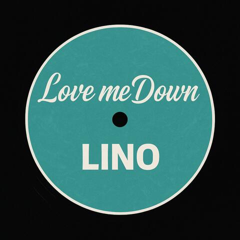 LOVE ME DOWN