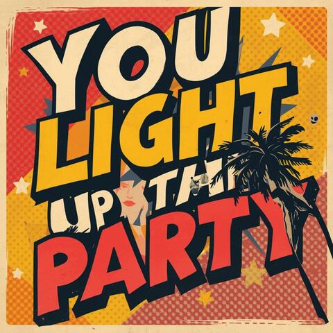 You light up the party
