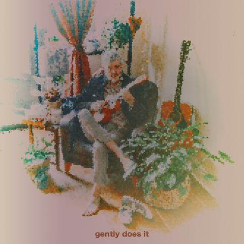 Gently Does It