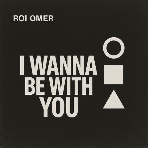 I Wanna be with you