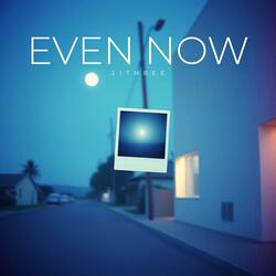 Even Now