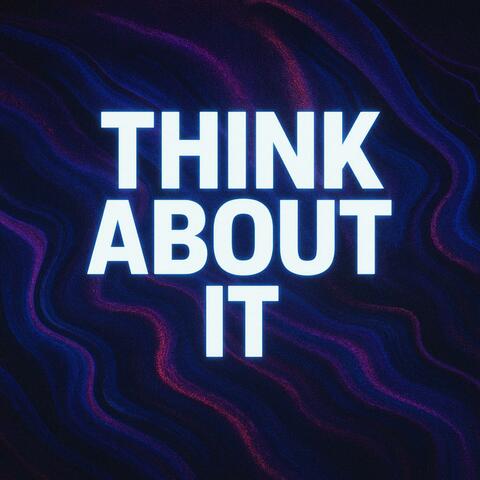 THINK ABOUT IT