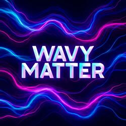 Wavy Matter