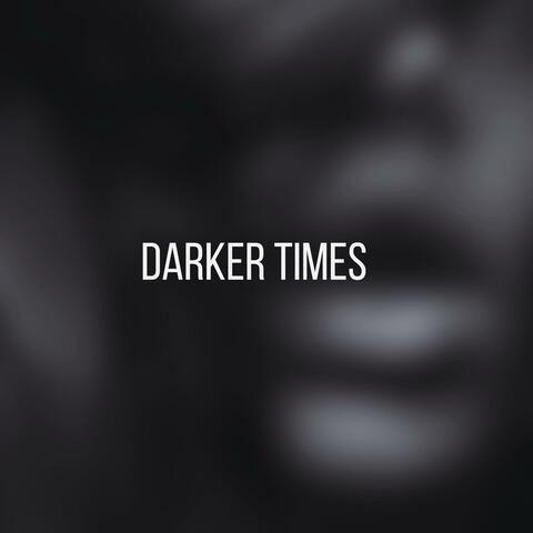 Darker Times