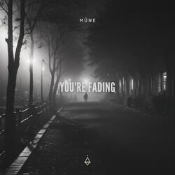 You're fading